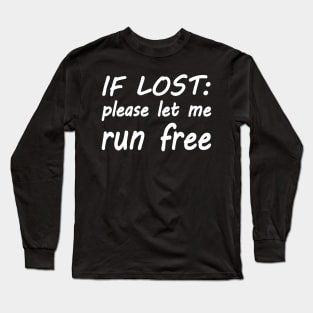 If lost please let me run free Long Sleeve T-Shirt